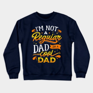 I'm Not A Regular Dad I'm A Cool Dad Father's Day Crewneck Sweatshirt